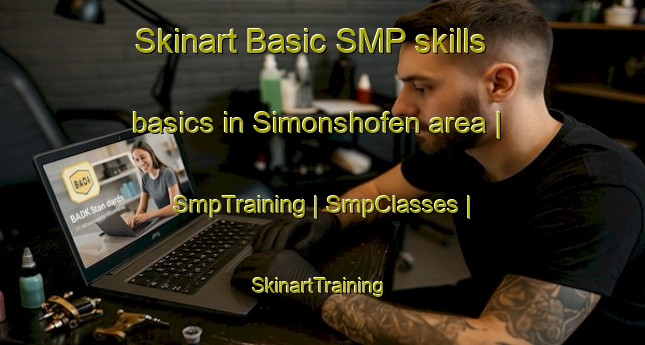Skinart Basic SMP skills basics in Simonshofen area | SmpTraining | SmpClasses | SkinartTraining-Germany